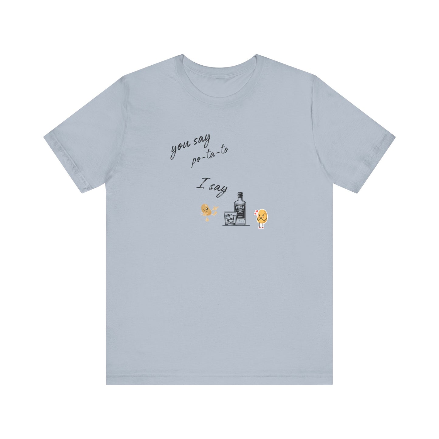You Say Potato I Say Vodka Premium Unisex T-shirt