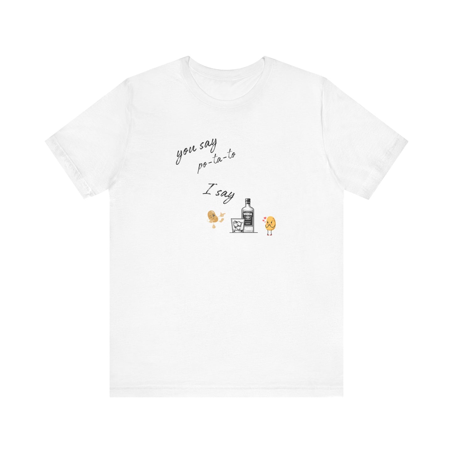 You Say Potato I Say Vodka Premium Unisex T-shirt