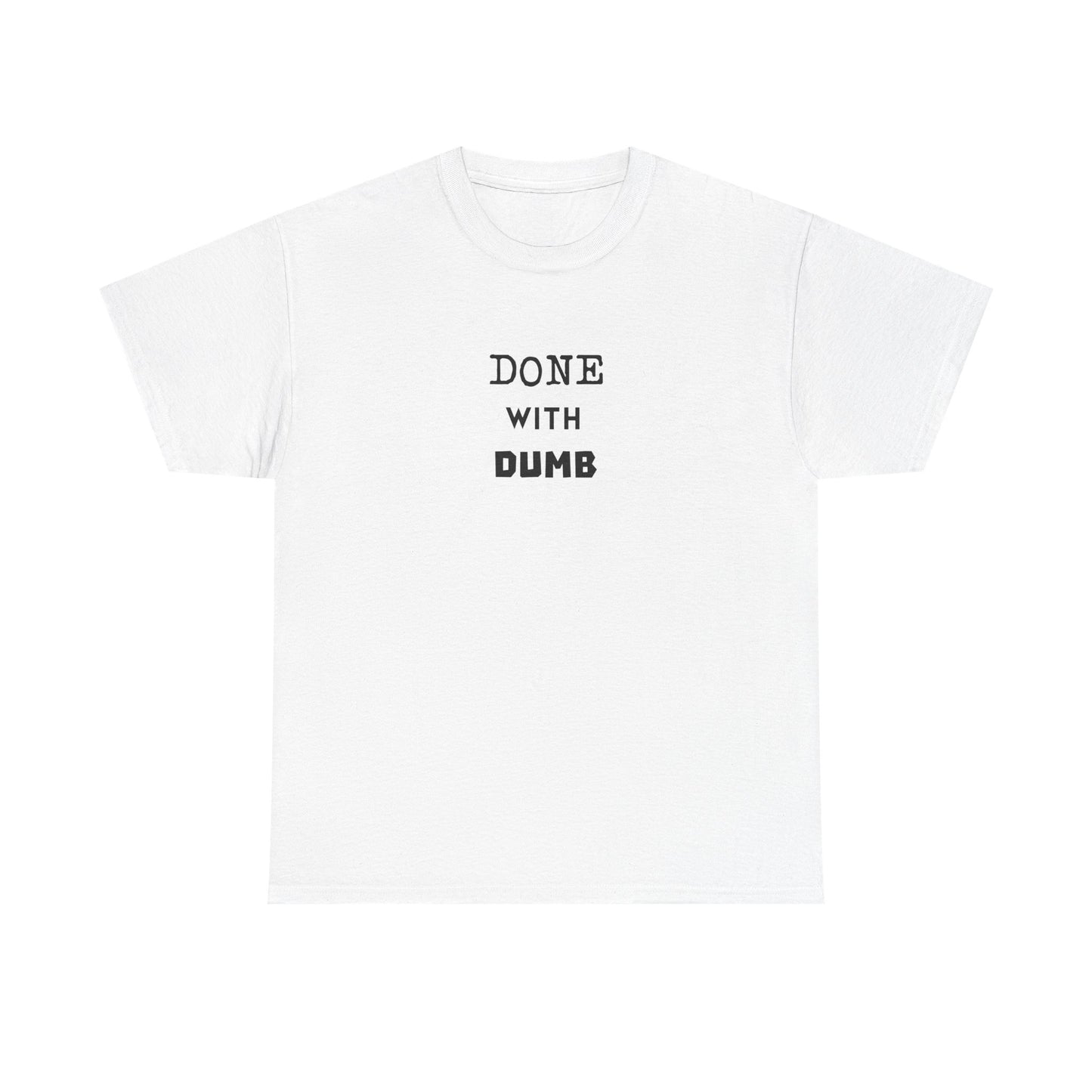 DONE WITH DUMB Unisex T-shirt