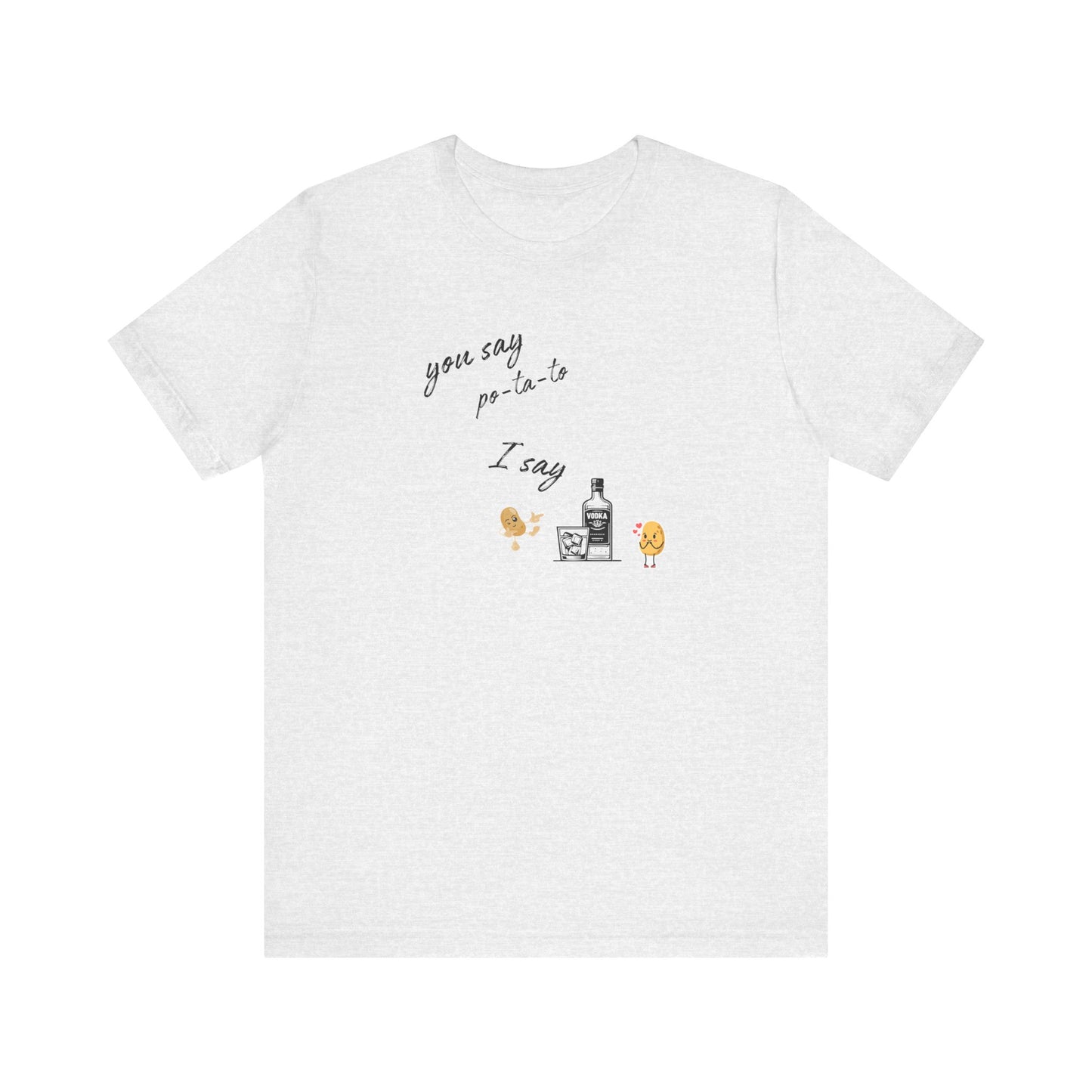 You Say Potato I Say Vodka Premium Unisex T-shirt
