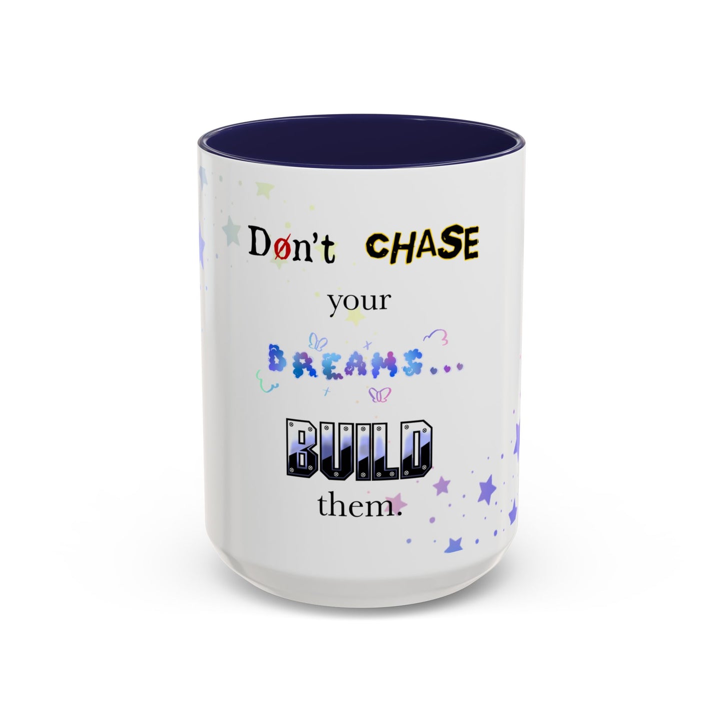 Mug - Don't Chase Your Dreams, Build Them (11 oz, 15oz)