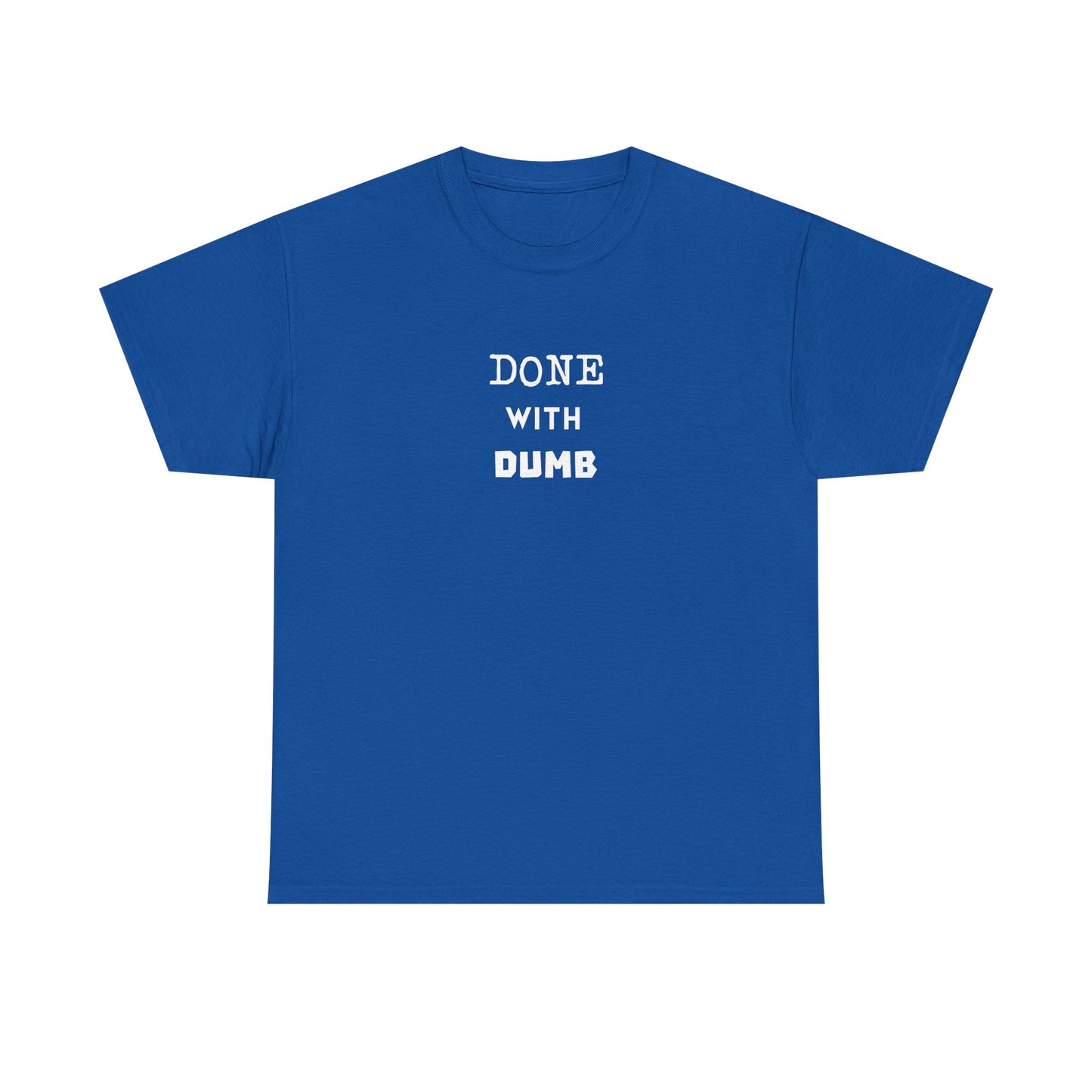 DONE WITH DUMB Unisex T-shirt