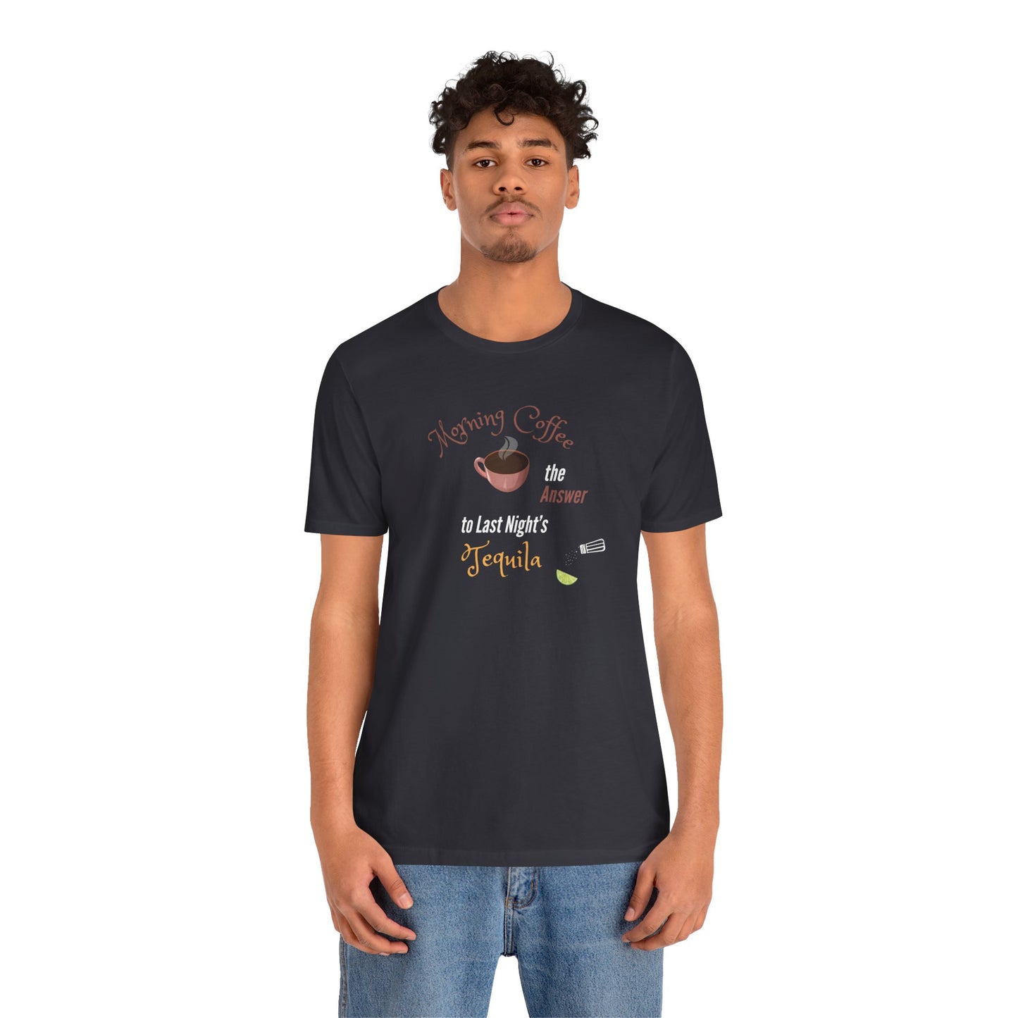 Morning Coffee the Answer to Last Night's Tequila Premium Unisex T-shirt
