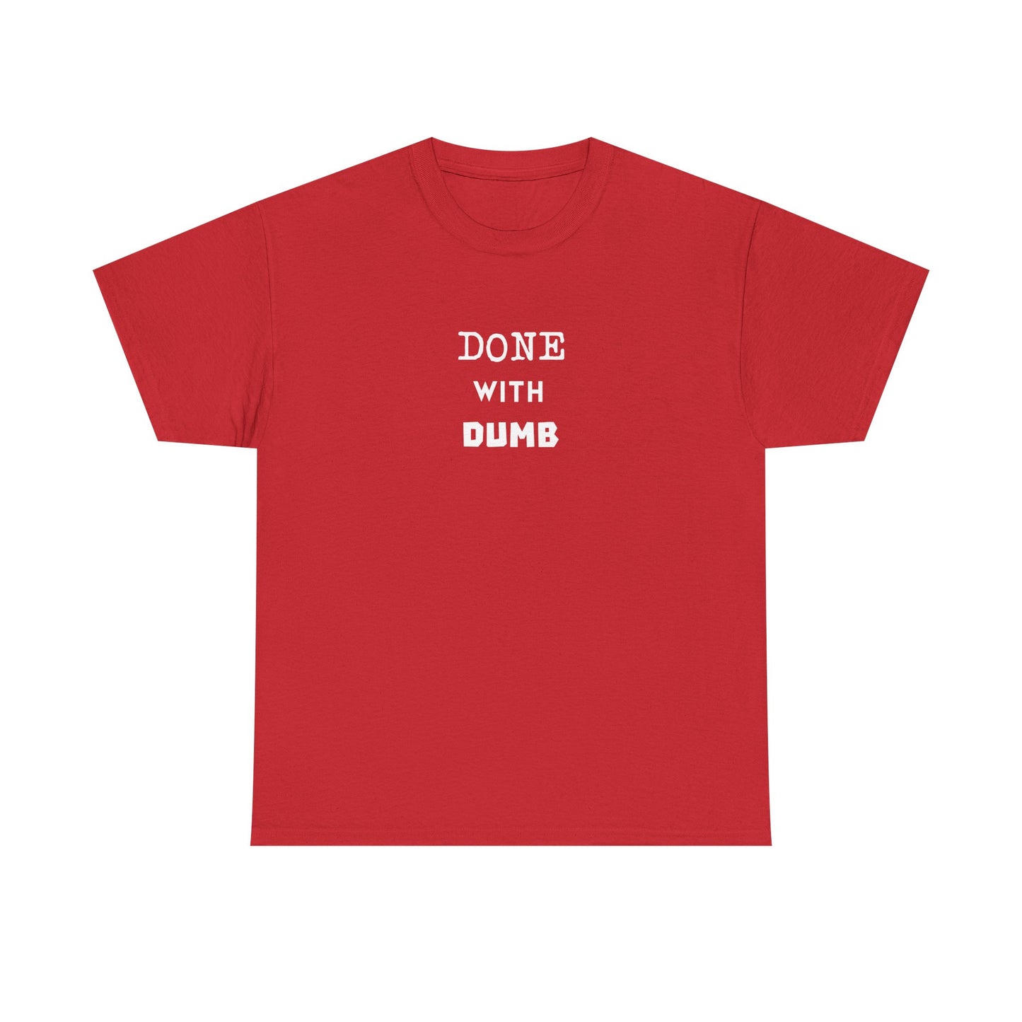 DONE WITH DUMB Unisex T-shirt