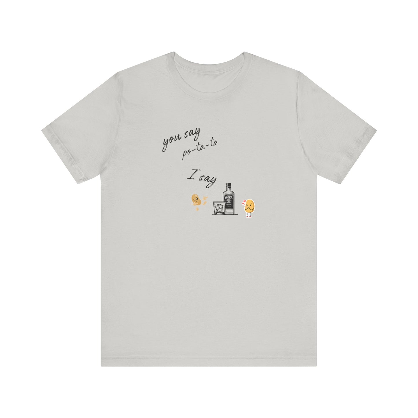 You Say Potato I Say Vodka Premium Unisex T-shirt