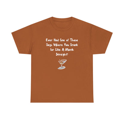 Ever Had One of Those Days - Drinking Unisex T-shirt