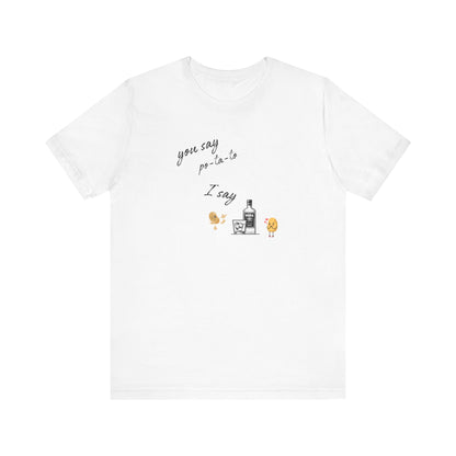 You Say Potato I Say Vodka Premium Unisex T-shirt