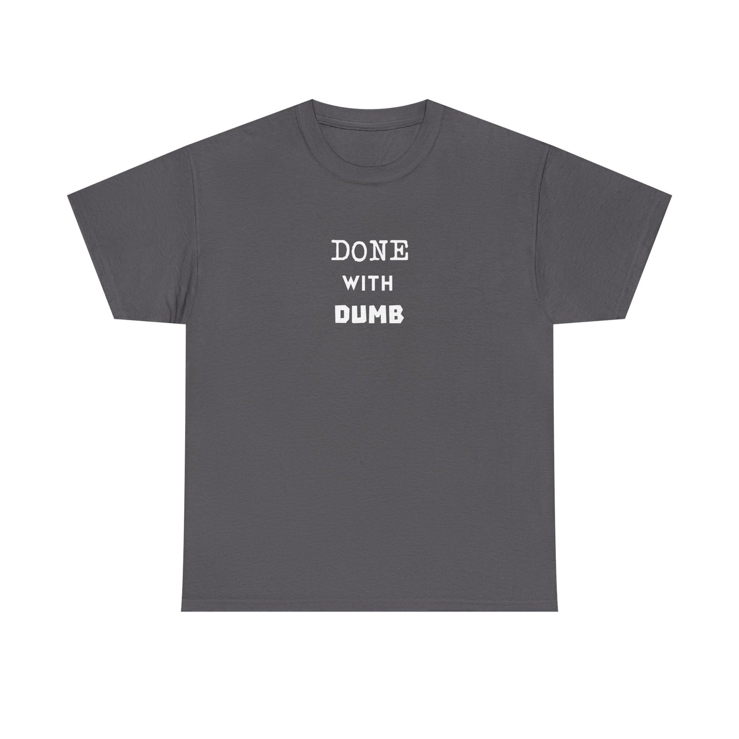 DONE WITH DUMB Unisex T-shirt