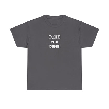 DONE WITH DUMB Unisex T-shirt