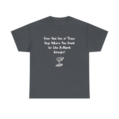 Ever Had One of Those Days - Drinking Unisex T-shirt