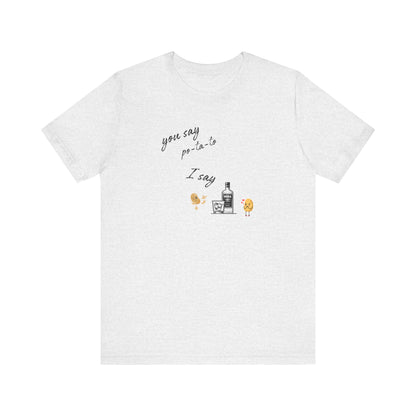 You Say Potato I Say Vodka Premium Unisex T-shirt