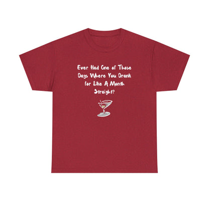 Ever Had One of Those Days - Drinking Unisex T-shirt
