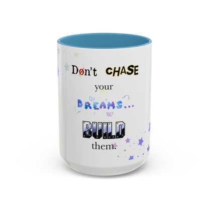 Mug - Don't Chase Your Dreams, Build Them (11 oz, 15oz)