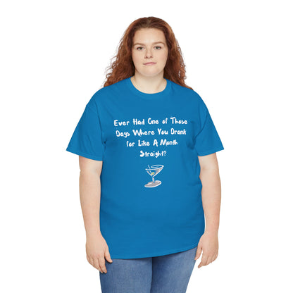 Ever Had One of Those Days - Drinking Unisex T-shirt