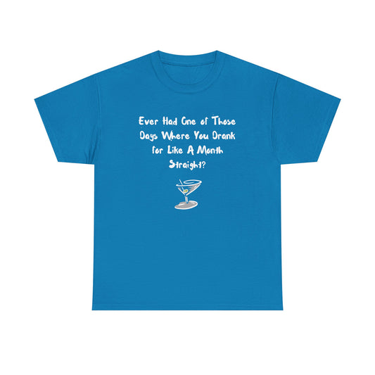 Ever Had One of Those Days - Drinking Unisex T-shirt