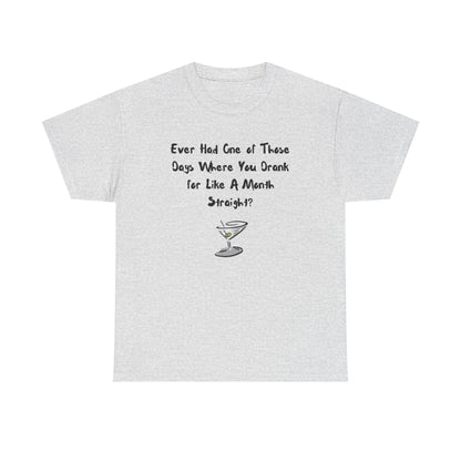 Ever Had One of Those Days - Drinking Unisex T-shirt