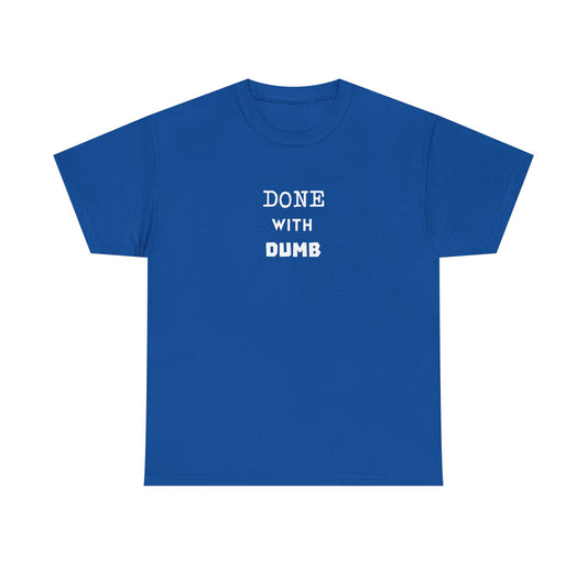 DONE WITH DUMB Unisex T-shirt
