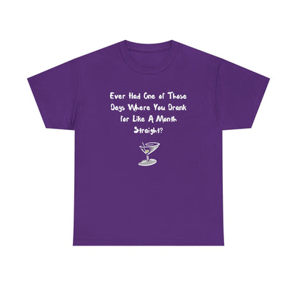 Ever Had One of Those Days - Drinking Unisex T-shirt