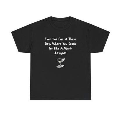 Ever Had One of Those Days - Drinking Unisex T-shirt
