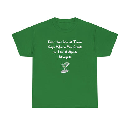 Ever Had One of Those Days - Drinking Unisex T-shirt