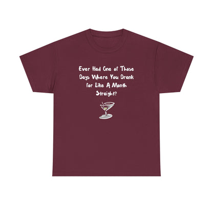 Ever Had One of Those Days - Drinking Unisex T-shirt