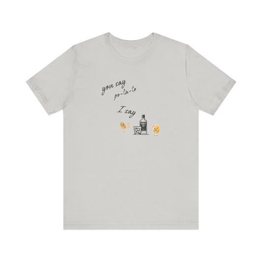 You Say Potato I Say Vodka Premium Unisex T-shirt