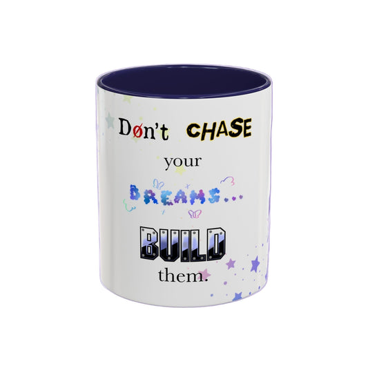 Mug - Don't Chase Your Dreams, Build Them (11 oz, 15oz)
